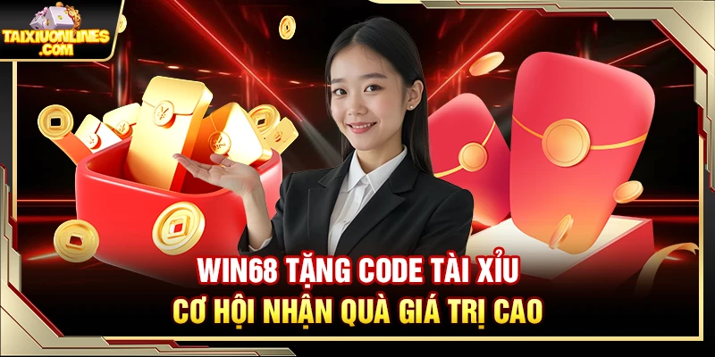 Win68 Tặng Code Tài Xỉu – Cơ Hội Nhận Quà Giá Trị Cao