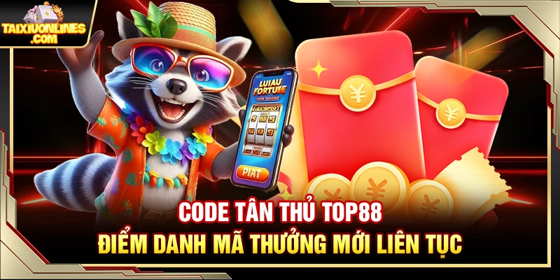 Code Tân Thủ Top88 – Điểm Danh Mã Thưởng Mới Liên Tục